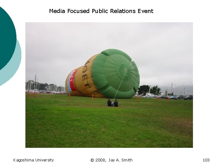 Media Focused Public Relations Event Kagoshima University © 2008, Jay A. Smith 103 