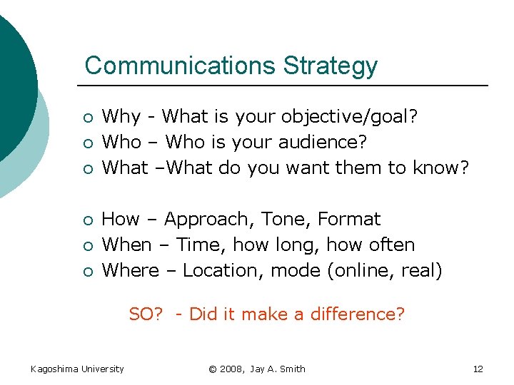 Communications Strategy ¡ ¡ ¡ Why - What is your objective/goal? Who – Who