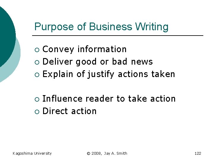 Purpose of Business Writing Convey information ¡ Deliver good or bad news ¡ Explain
