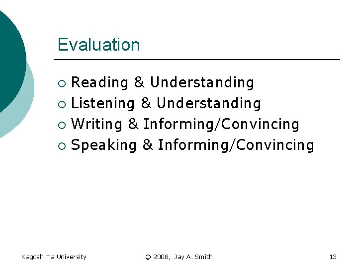 Evaluation Reading & Understanding ¡ Listening & Understanding ¡ Writing & Informing/Convincing ¡ Speaking