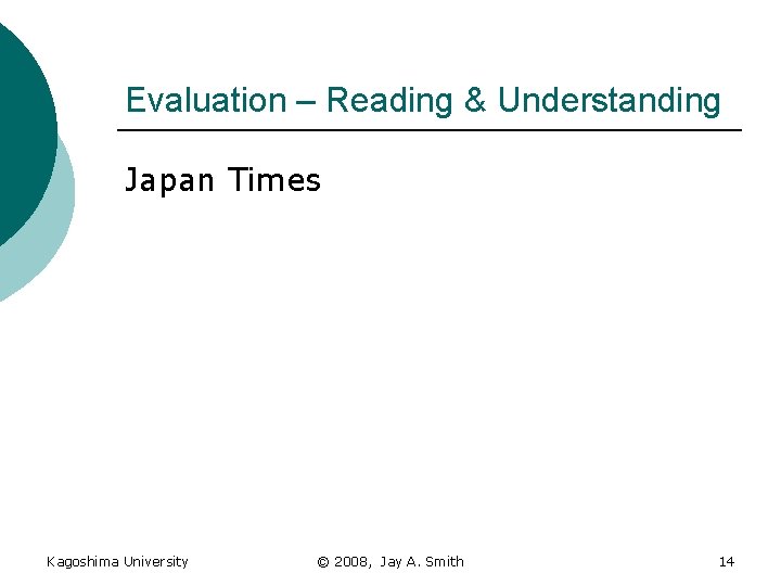 Evaluation – Reading & Understanding Japan Times Kagoshima University © 2008, Jay A. Smith