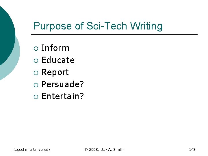 Purpose of Sci-Tech Writing Inform ¡ Educate ¡ Report ¡ Persuade? ¡ Entertain? ¡