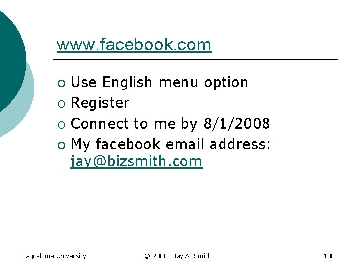 www. facebook. com Use English menu option ¡ Register ¡ Connect to me by