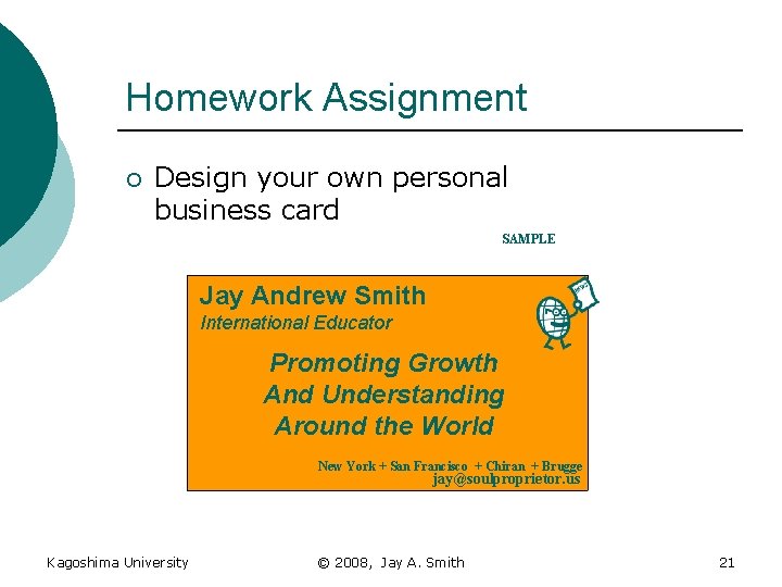 Homework Assignment ¡ Design your own personal business card SAMPLE Jay Andrew Smith International