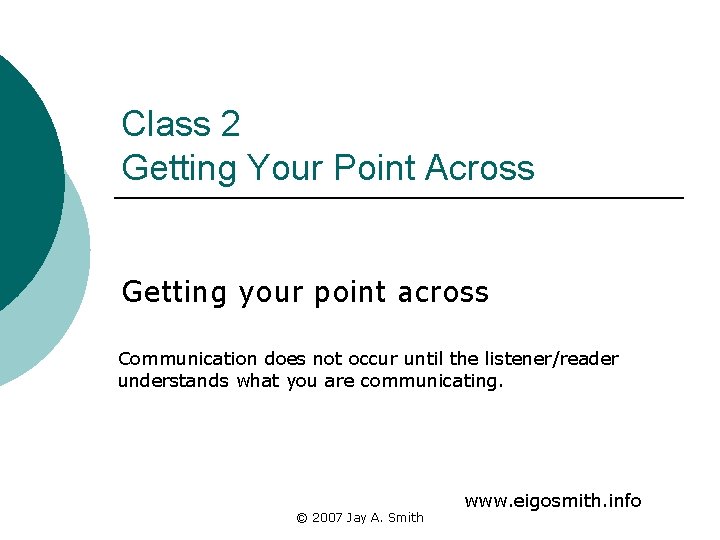 Class 2 Getting Your Point Across Getting your point across Communication does not occur