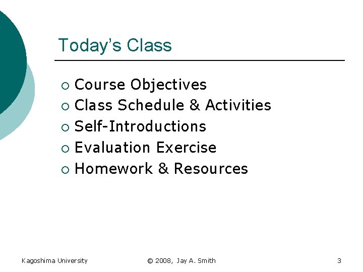 Today’s Class Course Objectives ¡ Class Schedule & Activities ¡ Self-Introductions ¡ Evaluation Exercise
