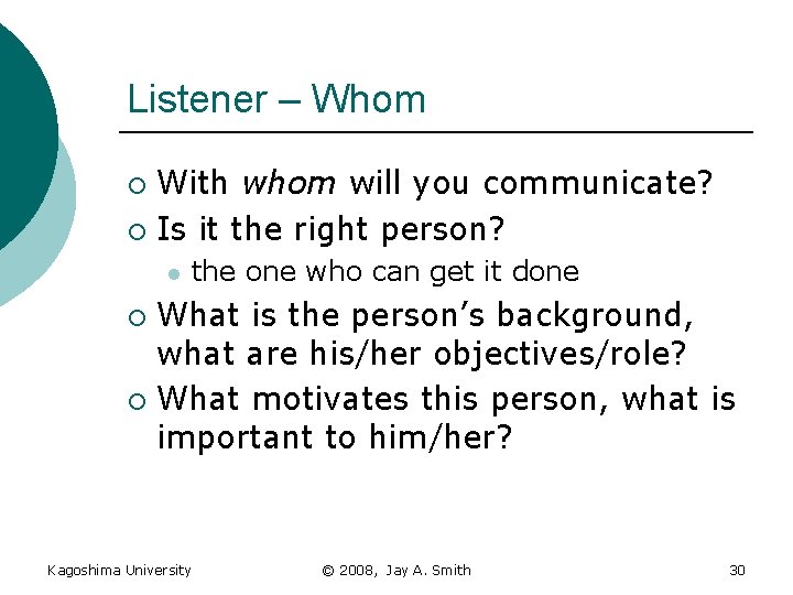 Listener – Whom With whom will you communicate? ¡ Is it the right person?