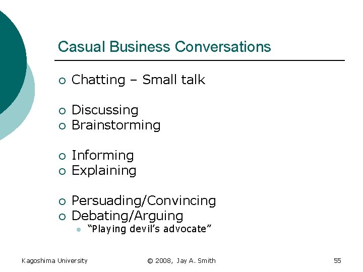 Casual Business Conversations ¡ Chatting – Small talk ¡ Discussing Brainstorming ¡ ¡ ¡