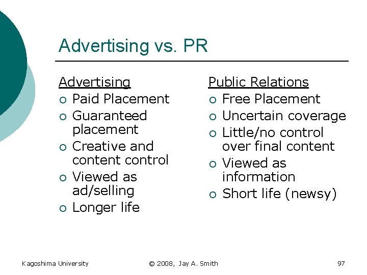 Advertising vs. PR Advertising ¡ Paid Placement ¡ Guaranteed placement ¡ Creative and content