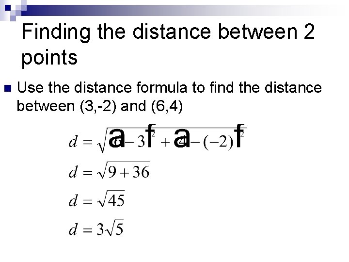 Finding the distance between 2 points n Use the distance formula to find the Finding the distance between 2 points n Use the distance formula to find the