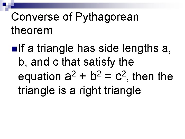 Converse of Pythagorean theorem n If a triangle has side lengths a, b, and Converse of Pythagorean theorem n If a triangle has side lengths a, b, and