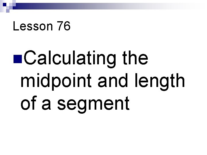 Lesson 76 n. Calculating the midpoint and length of a segment Lesson 76 n. Calculating the midpoint and length of a segment