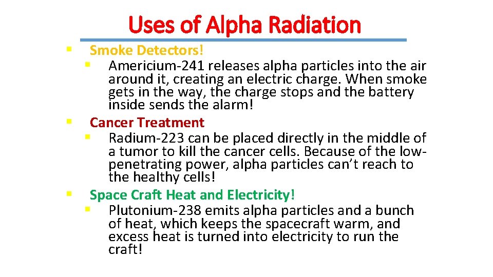 Uses of Alpha Radiation Smoke Detectors! § Americium-241 releases alpha particles into the air