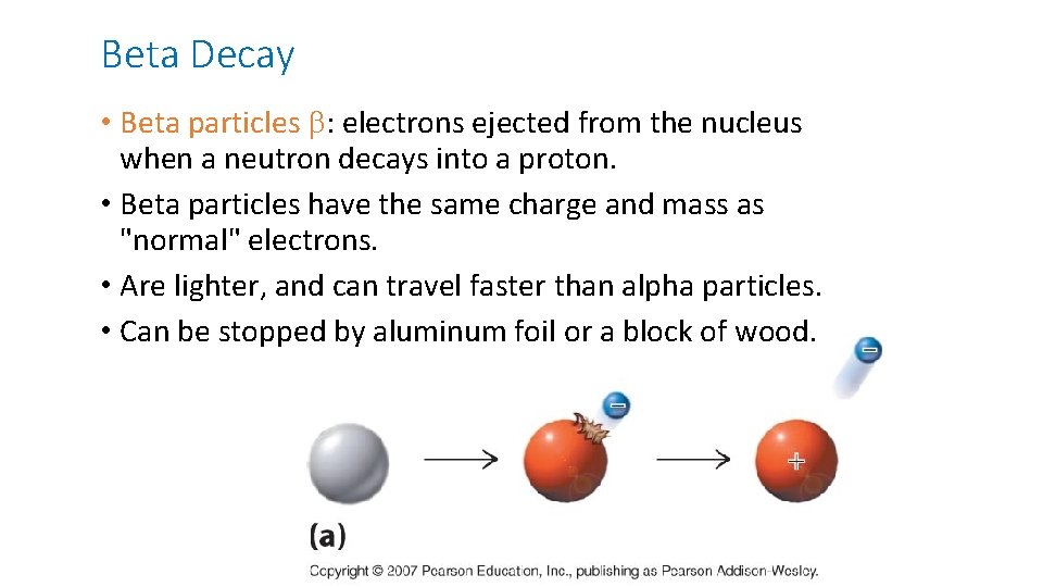 Beta Decay • Beta particles b: electrons ejected from the nucleus when a neutron