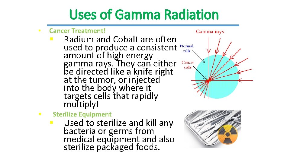 Uses of Gamma Radiation • § Cancer Treatment! § Radium and Cobalt are often