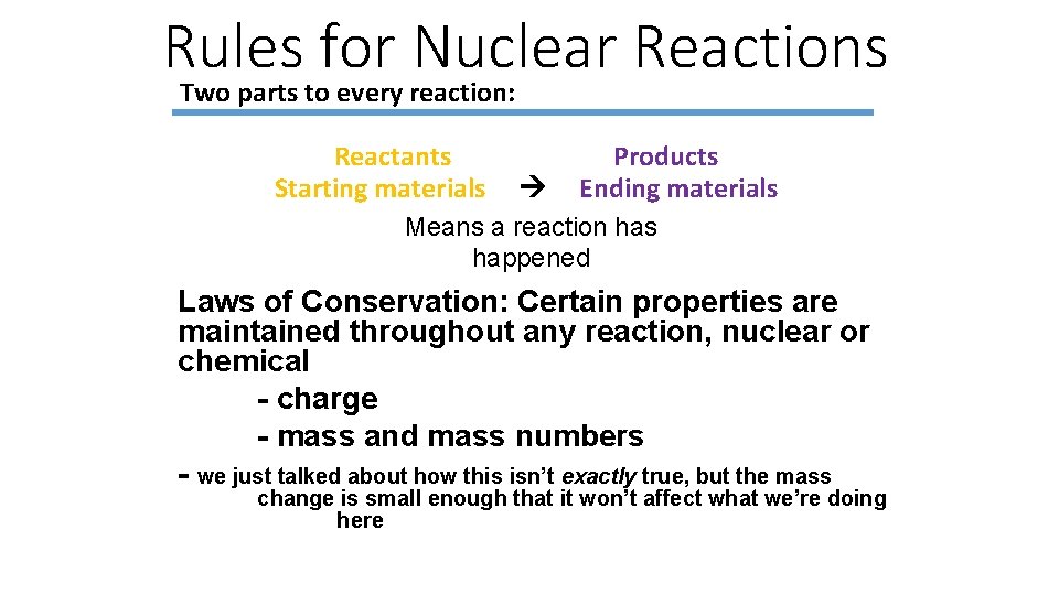 Rules for Nuclear Reactions Two parts to every reaction: Reactants Starting materials Products Ending