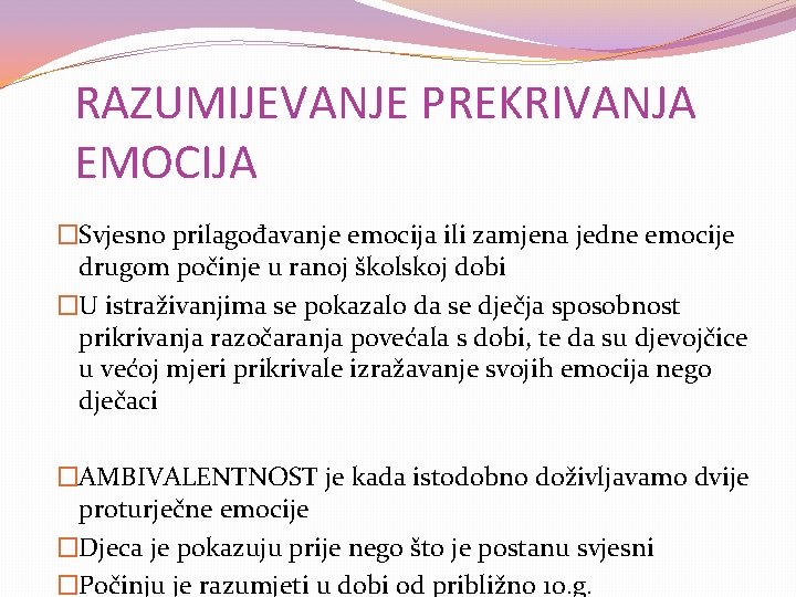 RAZUMIJEVANJE PREKRIVANJA EMOCIJA �Svjesno prilagođavanje emocija ili zamjena jedne emocije drugom počinje u ranoj