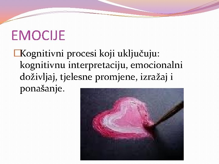 EMOCIJE �Kognitivni procesi koji uključuju: kognitivnu interpretaciju, emocionalni doživljaj, tjelesne promjene, izražaj i ponašanje.