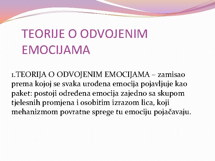 TEORIJE O ODVOJENIM EMOCIJAMA 1. TEORIJA O ODVOJENIM EMOCIJAMA – zamisao prema kojoj se