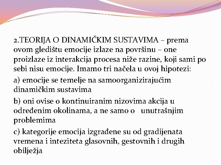 2. TEORIJA O DINAMIČKIM SUSTAVIMA – prema ovom gledištu emocije izlaze na površinu –