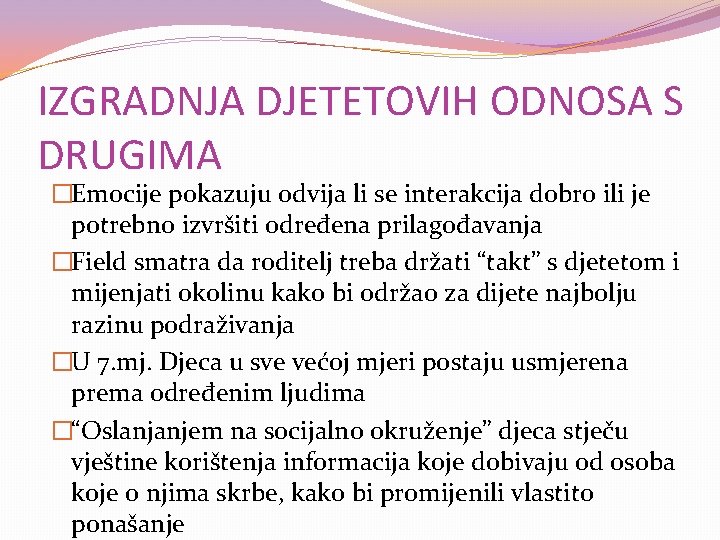 IZGRADNJA DJETETOVIH ODNOSA S DRUGIMA �Emocije pokazuju odvija li se interakcija dobro ili je