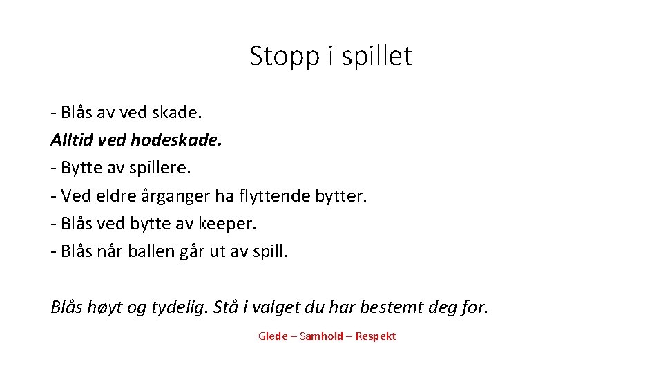 Stopp i spillet - Blås av ved skade. Alltid ved hodeskade. - Bytte av