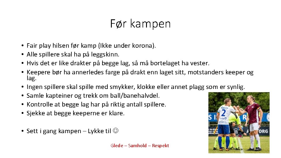 Før kampen • • Fair play hilsen før kamp (Ikke under korona). Alle spillere