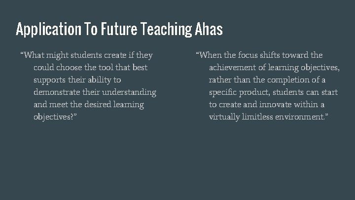 Application To Future Teaching Ahas “What might students create if they could choose the