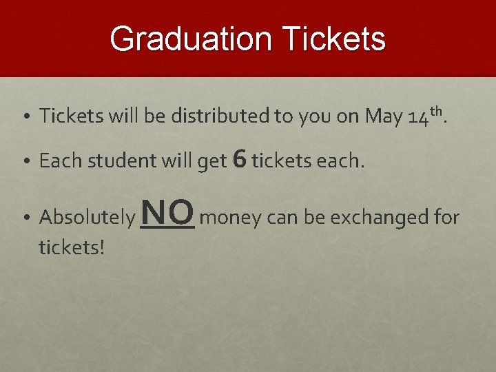 Graduation Tickets • Tickets will be distributed to you on May 14 th. •