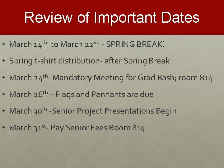 Review of Important Dates • March 14 th to March 22 nd - SPRING