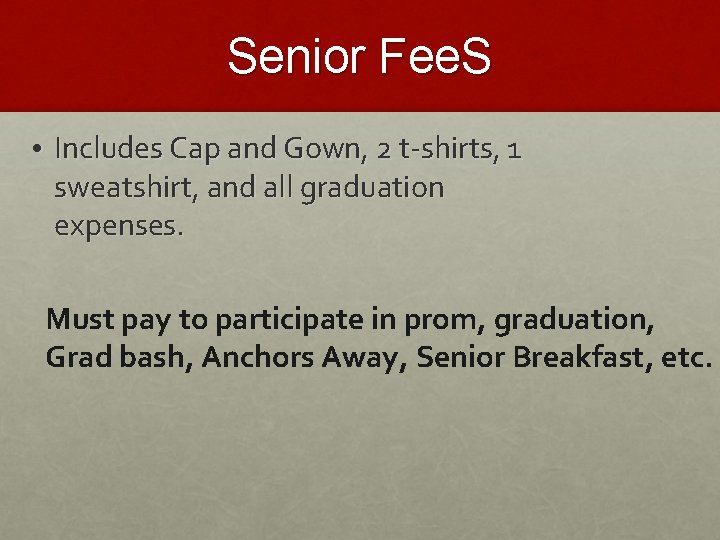 Senior Fee. S • Includes Cap and Gown, 2 t-shirts, 1 sweatshirt, and all