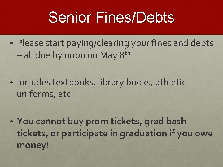 Senior Fines/Debts • Please start paying/clearing your fines and debts – all due by