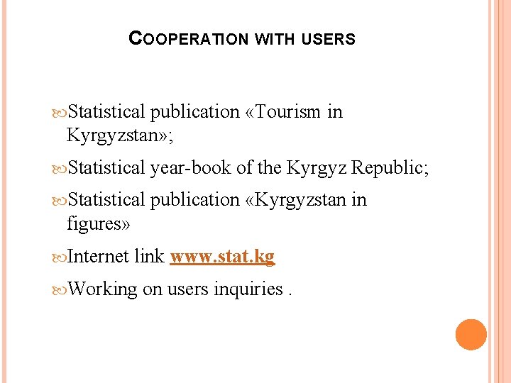 COOPERATION WITH USERS Statistical publication «Tourism in Kyrgyzstan» ; Statistical year-book of the Kyrgyz