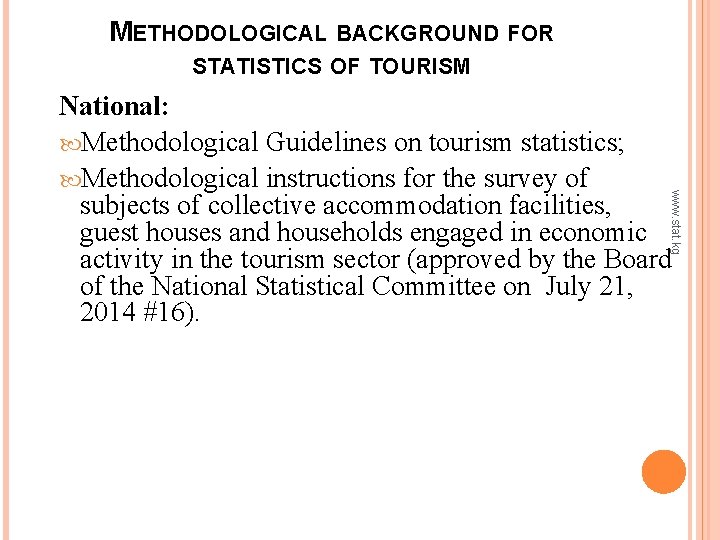 METHODOLOGICAL BACKGROUND FOR STATISTICS OF TOURISM www. stat. kg National: Methodological Guidelines on tourism