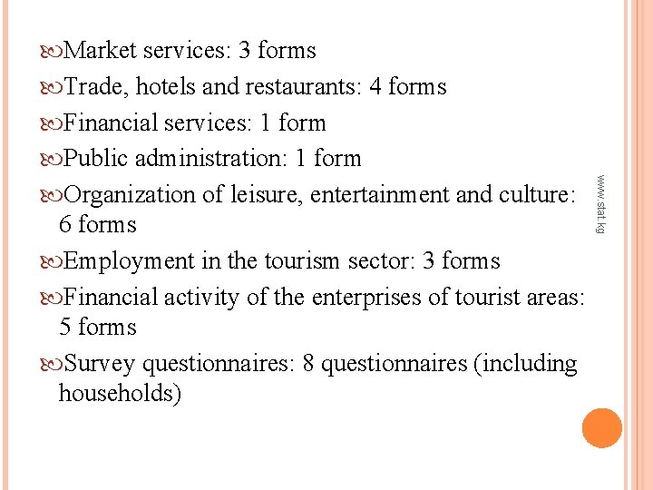 www. stat. kg Market services: 3 forms Trade, hotels and restaurants: 4 forms Financial