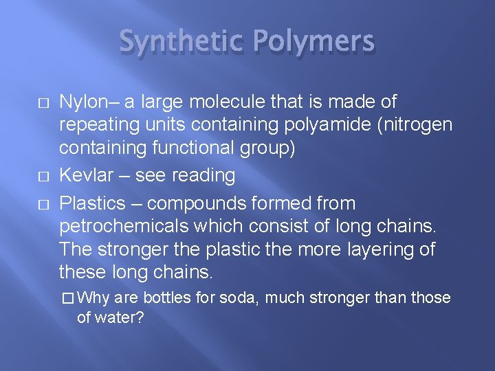 Synthetic Polymers � � � Nylon– a large molecule that is made of repeating