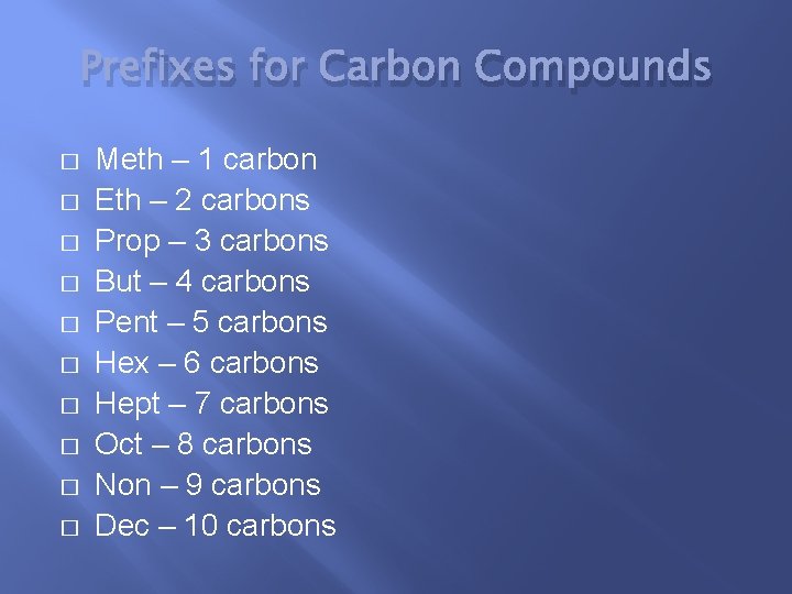 Prefixes for Carbon Compounds � � � � � Meth – 1 carbon Eth