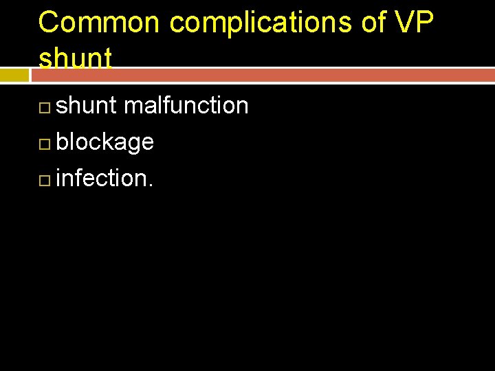 Common complications of VP shunt malfunction blockage infection. 