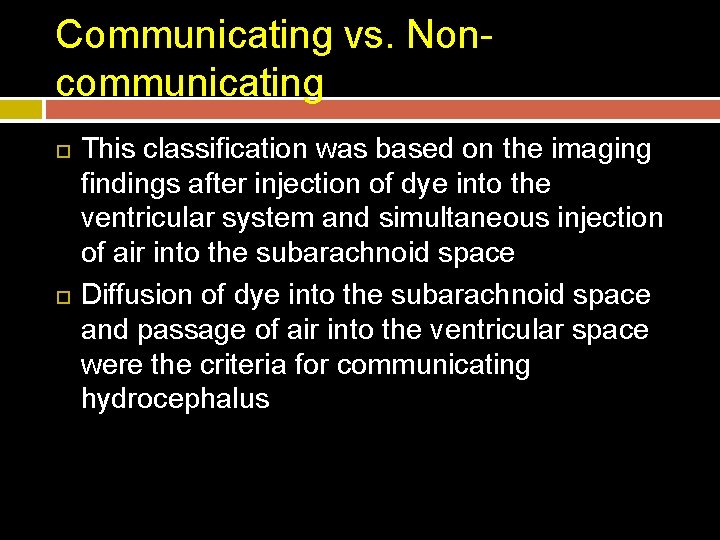 Communicating vs. Noncommunicating This classification was based on the imaging findings after injection of