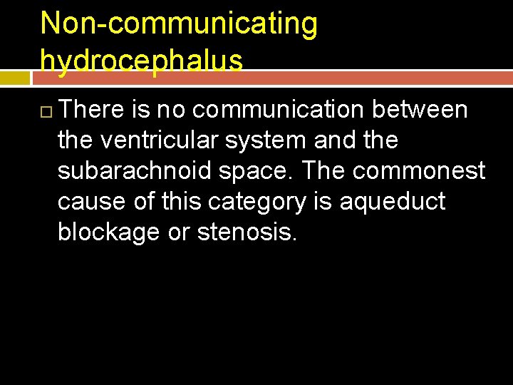 Non-communicating hydrocephalus There is no communication between the ventricular system and the subarachnoid space.