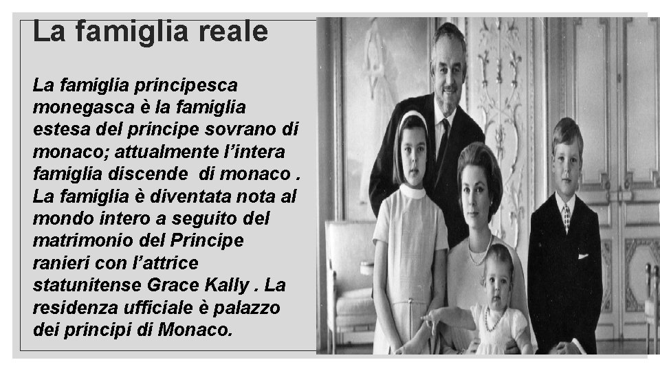 La famiglia reale La famiglia principesca monegasca è la famiglia estesa del principe sovrano La famiglia reale La famiglia principesca monegasca è la famiglia estesa del principe sovrano