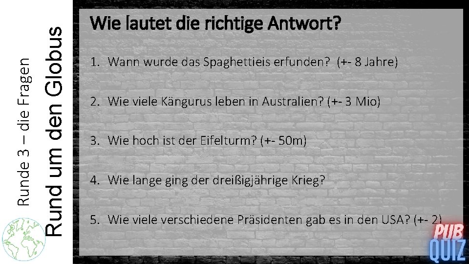 Rund um den Globus Runde 3 – die Fragen Wie lautet die richtige Antwort?