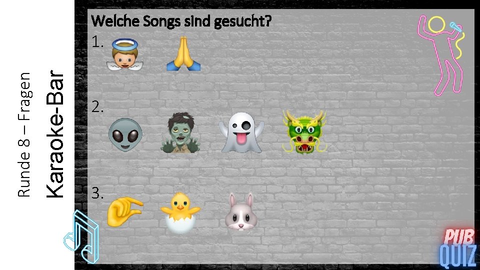 Welche Songs sind gesucht? Karaoke-Bar Runde 8 – Fragen 1. 2. 3. 