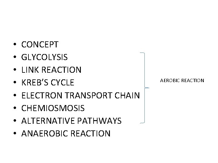  • • CONCEPT GLYCOLYSIS LINK REACTION KREB’S CYCLE ELECTRON TRANSPORT CHAIN CHEMIOSMOSIS ALTERNATIVE