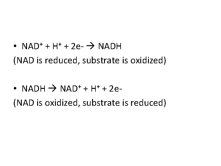  • NAD+ + H+ + 2 e- NADH (NAD is reduced, substrate is