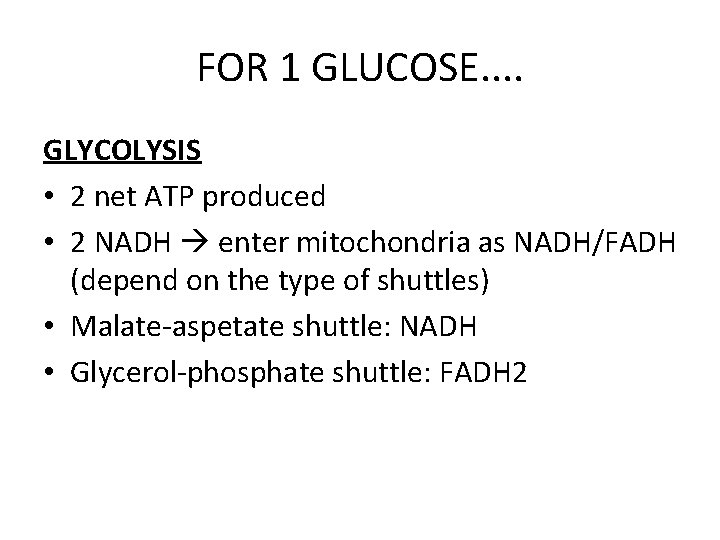 FOR 1 GLUCOSE. . GLYCOLYSIS • 2 net ATP produced • 2 NADH enter