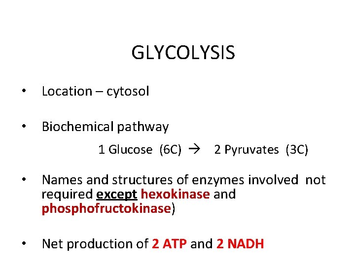 GLYCOLYSIS • Location – cytosol • Biochemical pathway 1 Glucose (6 C) 2 Pyruvates