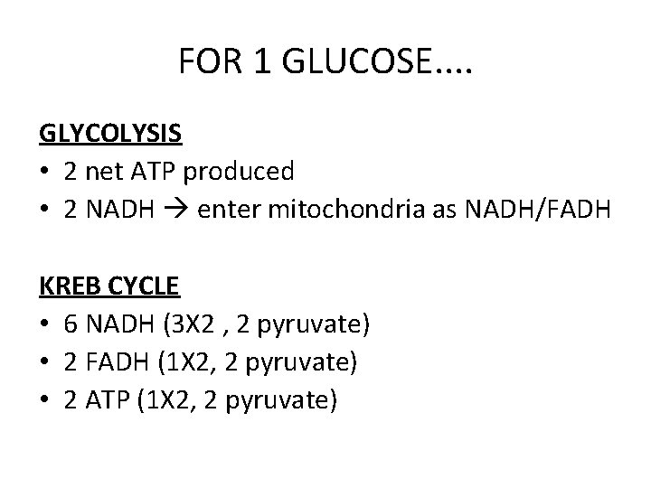 FOR 1 GLUCOSE. . GLYCOLYSIS • 2 net ATP produced • 2 NADH enter