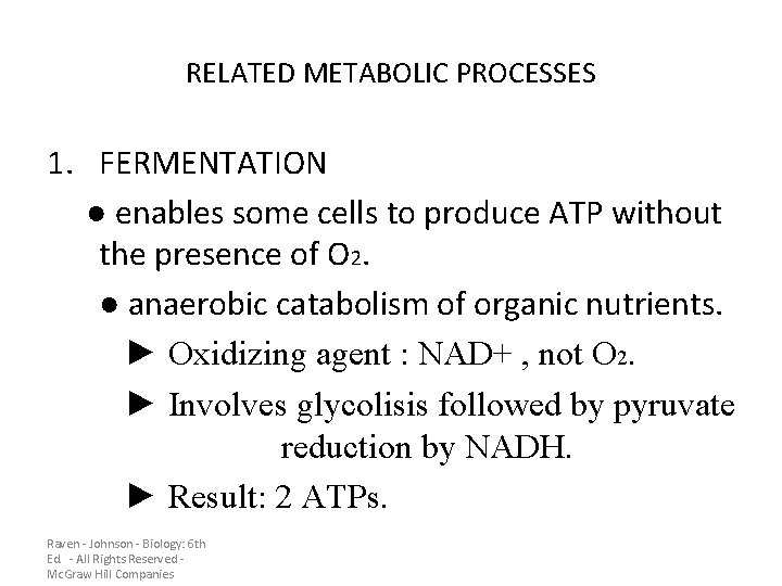 RELATED METABOLIC PROCESSES 1. FERMENTATION ● enables some cells to produce ATP without the