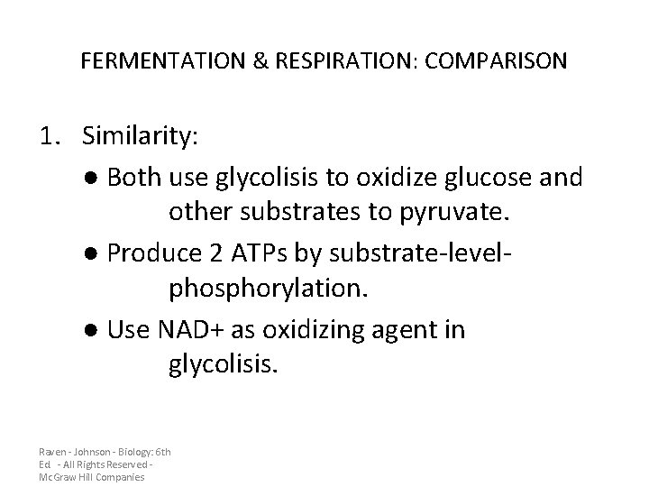 FERMENTATION & RESPIRATION: COMPARISON 1. Similarity: ● Both use glycolisis to oxidize glucose and